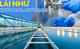 Kinh doanh nước sạch, không chỉ có màu hồng?