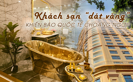 Báo quốc tế thể hiện sự ngạc nhiên khi thấy khách sạn “lấp lánh ánh vàng” giữa Hà Nội
