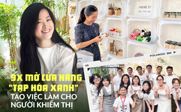 9X bỏ công việc ổn định, mở 'tạp hóa xanh' tạo việc làm cho người khiếm thị