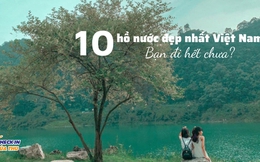 10 hồ nước đẹp nhất Việt Nam: Có nơi được gọi là 'Vịnh Hạ Long của Tây Nguyên'