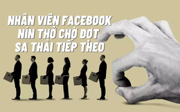 Giông bão chưa qua: Nhân viên Facebook nín thở chờ đợt sa thải tiếp theo, làm tốt vẫn có thể bị đuổi!