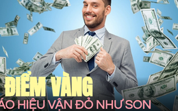 Người có 4 điểm vàng này báo hiệu vận đỏ như son: Chưa chắc giàu nứt đố đổ vách nhưng phú quý đủ một đời, thần tài tự gõ cửa