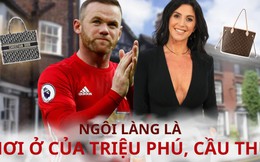 Ngôi làng "bên ngoài dân dã bên trong siêu giàu có": Nơi ở của loạt cầu thủ và triệu phú, người dân cũng có thể mặc đồ của ngôi sao