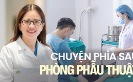 Ngày 27/2 nghe chuyện "phía sau phòng phẫu thuật" của các bác sĩ: Người bị phơi nhiễm HIV, người quyết liệt để tránh xa "cám dỗ"