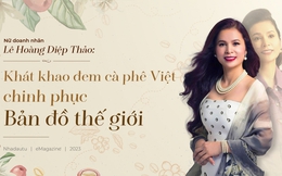 Nữ doanh nhân Lê Hoàng Diệp Thảo: Khát khao đem cà phê Việt chinh phục bản đồ thế giới