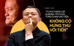 Jack Ma: 'Từ khi thành lập Alibaba, tôi chưa từng chạm vào tiền, không có hứng thú với tiền'