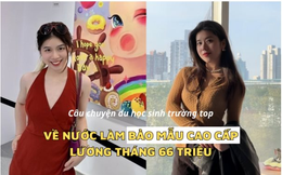 Cô gái 28 tuổi du học trường top 22 thế giới, về nước chọn nghề "bảo mẫu cho nhà giàu”: làm việc 4 giờ/ngày, lương 66 triệu đồng