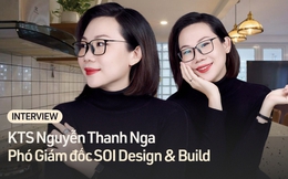 KTS Nguyễn Thanh Nga: Không có sản phẩm thiết kế nào "ngon - bổ - rẻ", sự cân bằng và cảm giác kết nối giữa bản thân với ngôi nhà mới là điều quan trọng nhất