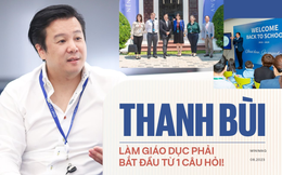 Thanh Bùi: Nói “trẻ con như tờ giấy trắng” là quá sai rồi, làm giáo dục phải bắt đầu từ 1 câu hỏi!