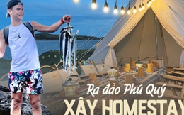 Tay trắng về đảo Phú Quý xây homestay: Toát mồ hôi với kinh phí lên tới 2 tỷ, cái kết ra sao?