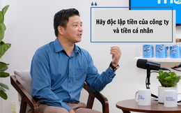 Chuyên gia tài chính Nguyễn Duy Chuyền: 90% ông chủ trẻ nghĩ tiền trong doanh nghiệp là tiền của mình