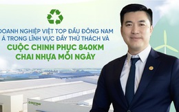 Doanh nghiệp Việt top đầu Đông Nam Á trong lĩnh vực đầy thử thách và cuộc chinh phục 840km chai nhựa mỗi ngày