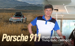 Chủ xe Porsche 911 Dakar: Từ bức ảnh trên Facebook tới quyết định mua xe và chuyến phượt hơn 33.000km từ Việt Nam tới Mông Cổ