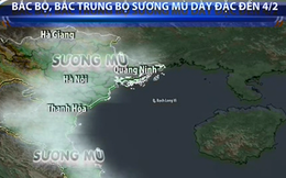 Sương mù dày đặc ở Bắc Bộ và từ Thanh Hóa đến Quảng Bình tiếp tục kéo dài đến 4/2
