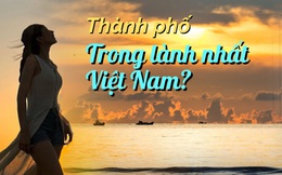 Một thành phố tại Việt Nam bất ngờ lọt top 3 "trong lành" nhất Đông Nam Á, biết lý do thì ai cũng đồng tình!