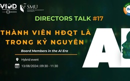 Đi tìm lời giải "Thành viên HĐQT là ai trong kỷ nguyên AI?": Khi các lãnh đạo phải chuyển mình trong thời đại số hóa