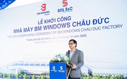 BM Windows xây nhà máy mới 100.000m2: Hệ sinh thái tỷ USD của ông Nguyễn Bá Dương tuyên bố “chạy đua” cùng loạt dự án trong ngoài nước
