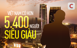 Việt Nam có hơn 5.400 người siêu giàu, bằng 1/2 Singapore, cao ngang ngửa New Zealand, Áo