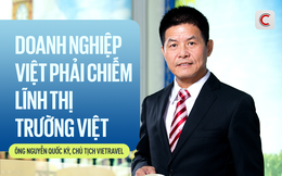 Chủ tịch Vietravel: Nếu doanh nghiệp tiếp nhận các Nghị quyết mới theo tâm thế "bình chân như vại" thì không ổn