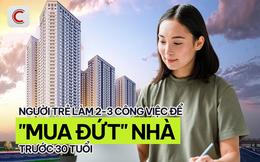 “Mua đứt” nhà trước tuổi 30: Người trẻ chấp nhận làm 2-3 công việc để tăng thu nhập