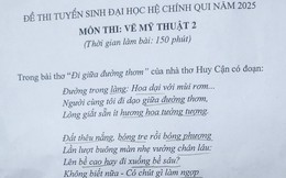 Đề thi Vẽ đang hot nhất MXH: Thơ như đề Văn, ai đọc xong cũng thổn thức vì quá có gu!