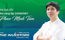 Chủ tịch STI Phan Minh Tâm: Đầu tư là phải sống sót, đừng tin vào những giấc mơ 'đốt tiền' và 'liều ăn nhiều'