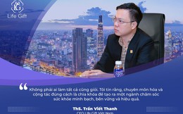 ThS Trần Viết Thanh: Life Gift - “Đứng sau” để thương hiệu khác lớn lên