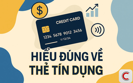 1 phút hiểu đúng về thẻ tín dụng: Làm thế nào để dùng thẻ thông minh, có lợi nhất?