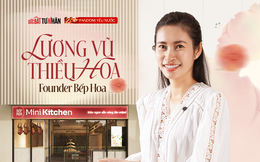 Founder chuỗi nhà hàng Bếp Hoa: Chọn chiến lược bán lỗ để thu hút khách, không để “ế hàng” kéo dài quá 3 ngày và giấc mơ mang hương vị Việt ra thế giới