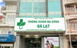 Phòng khám đa Khoa Đà Lạt ở Lâm Đồng bị tước giấy phép 3 tháng