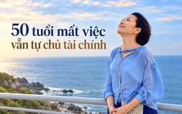 50 tuổi mất việc, không có lương hưu: Tôi kiếm sống tại nhà và nhận ra 4 bài học tài chính quan trọng