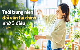 Sau tuổi 40, muốn xoay chuyển cuộc đời không cần chờ may mắn: Làm được 3 điều này đã là một lợi thế lớn