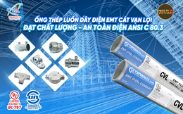 Cát Vạn Lợi: Khát vọng vươn mình từ ống EMT chuẩn Mỹ UL 797 & ANSI C80.3