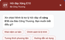 Xăng E10 vừa bán đại trà, Bộ Công Thương lập chatbot giải đáp cho người dân