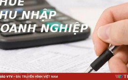 Đề xuất quy định mới về ưu đãi thuế thu nhập doanh nghiệp