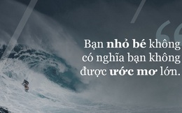 Hãy đọc 8 câu nói này mỗi khi bạn cần phải "chơi liều thắng lớn"