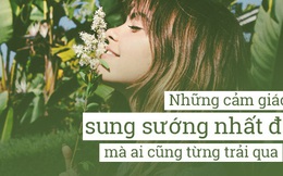 34 khoảnh khắc sung sướng nhất trần đời mà ai cũng từng trải qua!