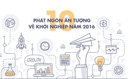 10 phát ngôn ấn tượng về khởi nghiệp năm 2016