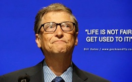 Lời khuyên của Bill Gates dành cho giới trẻ: Cuộc sống không phải lúc nào cũng công bằng, bạn phải thích nghi với điều đó