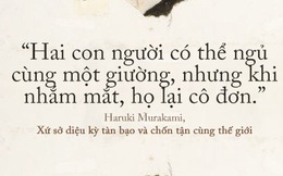 17 câu trích dẫn của Haruki Murakami, là 17 thông điệp "chạm đến trái tim" về tình yêu, về cuộc đời
