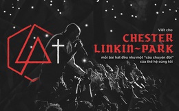 Viết cho Chester và Linkin Park: Mỗi bài hát đều như một "câu chuyện đời" của thế hệ chúng tôi