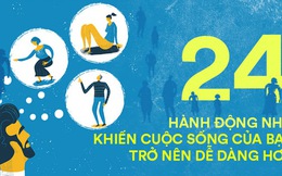 24 hành động rất nhỏ sẽ khiến cuộc sống của bạn dễ thở hơn rất nhiều