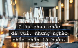 Phải có tiền, phải giàu, thì khi chán việc mới vứt bỏ được hết để mà đi thanh thản tâm hồn!