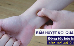 Huyệt nội quan: "Bảo bối" của người mắc bệnh dạ dày, xuất tinh sớm