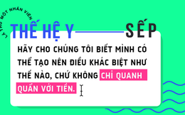 Lá thư của một nhân viên thế hệ Y gửi sếp: Chúng tôi cần điều lớn lao thực sự chứ không chỉ là tiền!