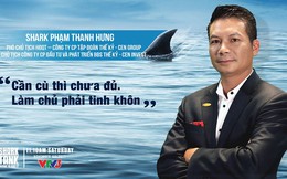 Phó Chủ tịch CEN Group: “Cá mập” thích ăn tôm nhưng bạn lại là cá, không phải thả cái gì “shark” cũng đớp mồi