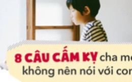 8 câu cha mẹ hãy nhớ đừng bao giờ nói với con