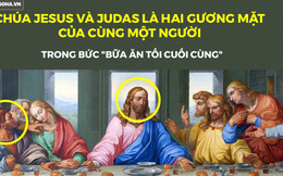 Bí mật trong "Bữa ăn tối cuối cùng" - tuyệt phẩm hội họa của thiên tài toàn năng Da Vinci