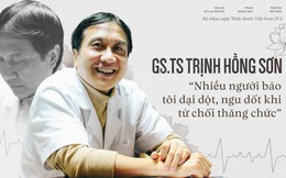 GS.TS Trịnh Hồng Sơn: “Nhiều người bảo tôi dại dột, ngu dốt khi từ chối thăng chức”