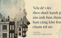 Nghịch lý của hạnh phúc: Con người luôn tìm kiếm hạnh phúc nhưng lại sợ khi có được điều đó